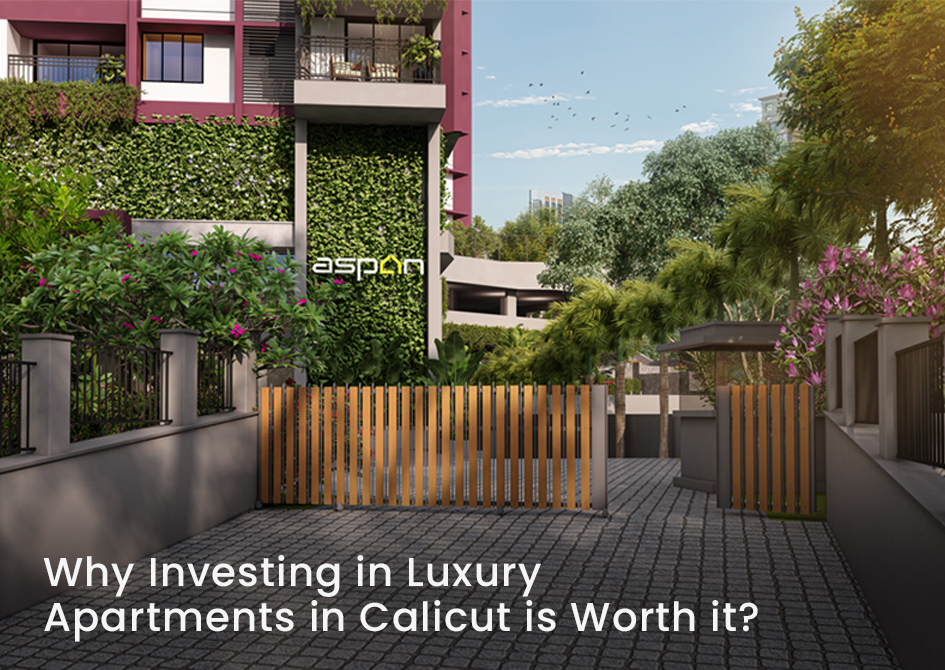 Why Investing in Luxury Apartments in Calicut Is Worth It?